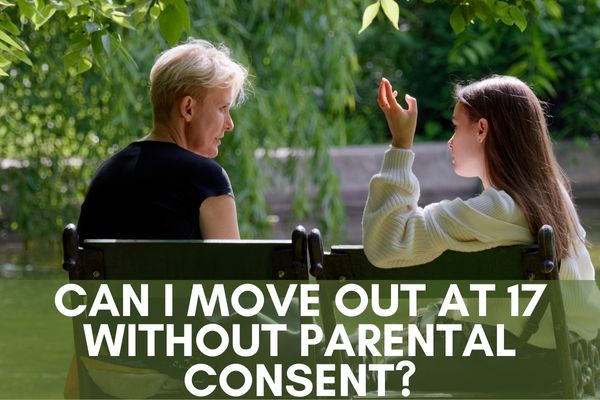 Can I move out at 17 without parental consent?