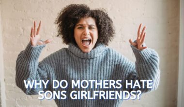 Why do mothers hate sons girlfriends