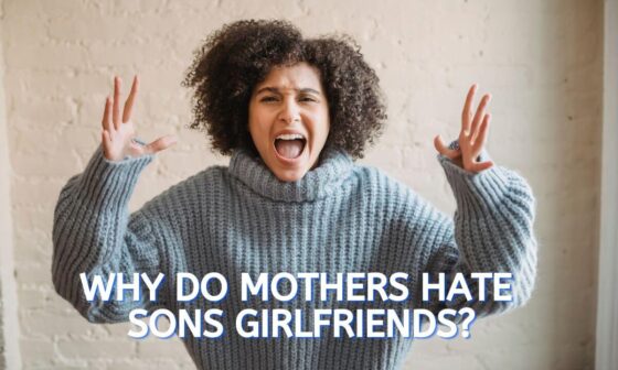Why do mothers hate sons girlfriends