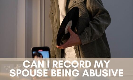 Can i record my spouse being abusive