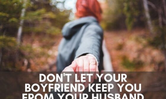 Don't Let Your Boyfriend Keep You From Your Husband