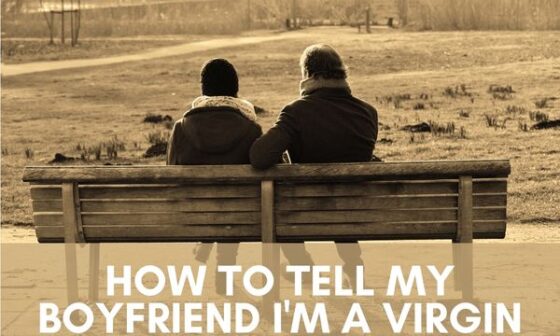 How to tell my boyfriend i'm a virgin