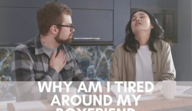 Why am i tired around my boyfriend