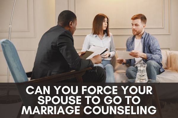 Can You Force Your Spouse To Go To Marriage Counseling