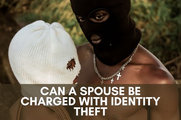 Can a spouse be charged with identity theft