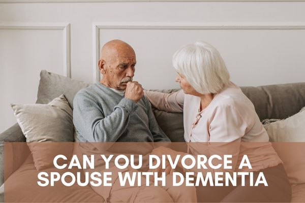 Can you divorce a spouse with dementia