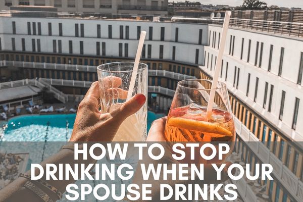 How to stop drinking when your spouse drinks