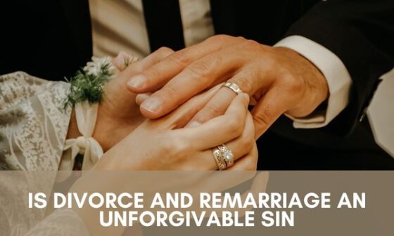 Is divorce and remarriage an unforgivable sin