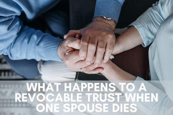 What Happens To a Revocable Trust When One Spouse Dies