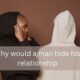 Why would a man hide his relationship
