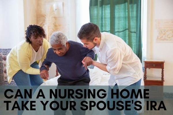 Can A Nursing Home Take Your Spouse's IRA