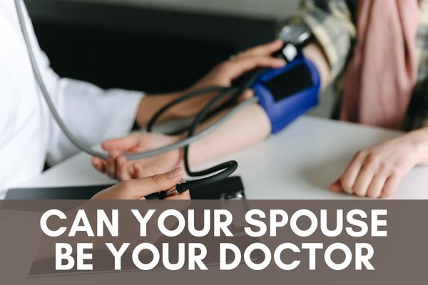Can your spouse be your doctor