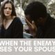 When the enemy uses your spouse
