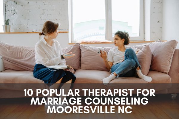 10 Popular Therapist For Marriage Counseling Mooresville Nc