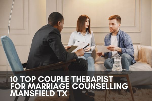 10 Top Couple Therapist For Marriage Counselling Mansfield TX