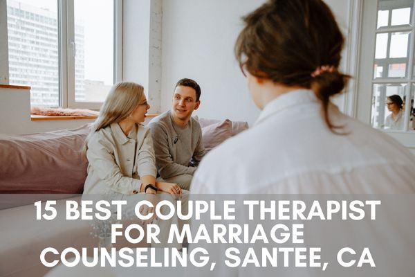15 Best Couple Therapist for Marriage Counseling, Santee, CA