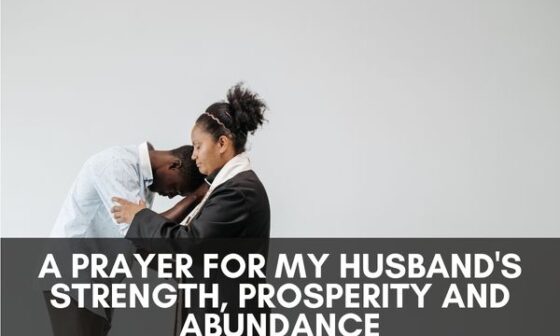 A Prayer For My Husband's Strength, Prosperity and Abundance