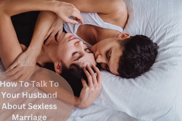 How To Talk To Your Husband About Sexless Marriage