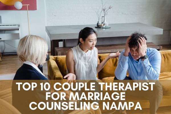 Top 10 Couple Therapist For Marriage Counseling Nampa