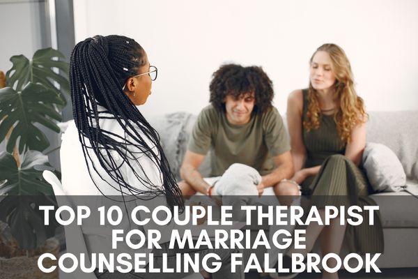 Top 10 Couple Therapist For Marriage Counselling Fallbrook