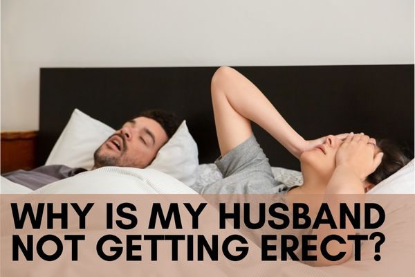 Why Is My Husband Not Getting Erect?