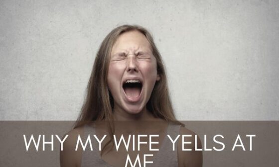 Why My Wife Yells At Me