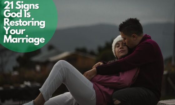 21 Signs God Is Restoring Your Marriage