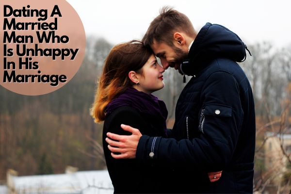 Dating A Married Man Who Is Unhappy In His Marriage