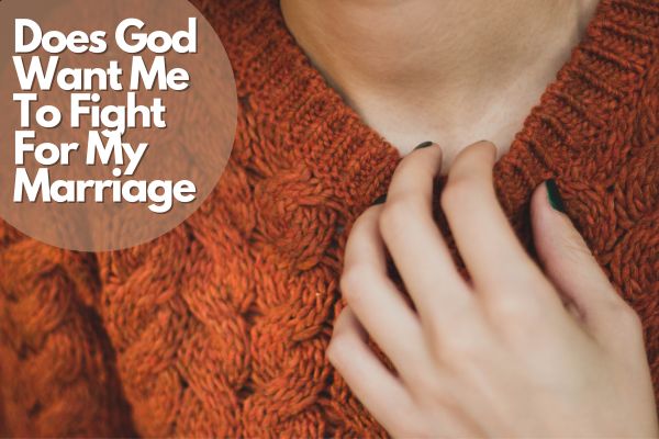 Does God Want Me To Fight For My Marriage