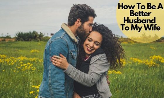 How To Be A Better Husband To My Wife