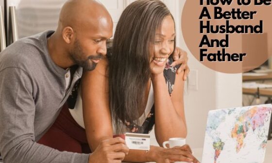 How to Be A Better Husband And Father