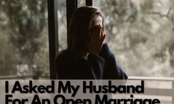 I Asked My Husband For An Open Marriage