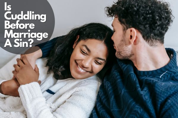 Is Cuddling Before Marriage A Sin?