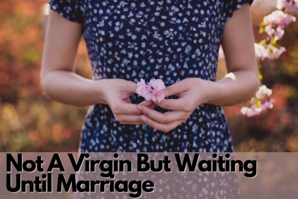 Not A Virgin But Waiting Until Marriage