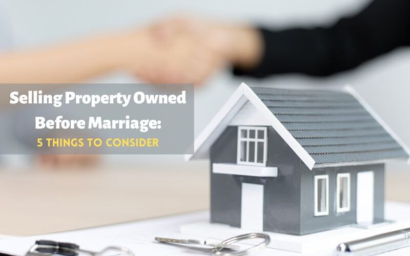 Selling Property Owned Before Marriage