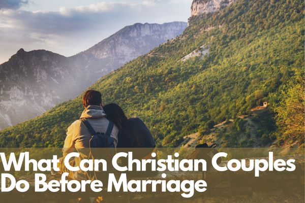 What Can Christian Couples Do Before Marriage
