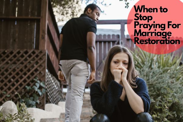 When to Stop Praying For Marriage Restoration