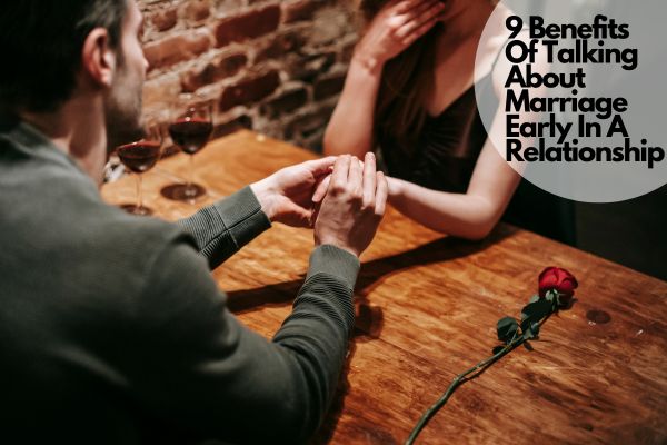 9 Benefits of Talking About Marriage Early in a Relationship