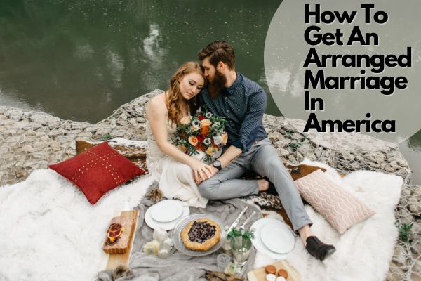 How To Get An Arranged Marriage In America