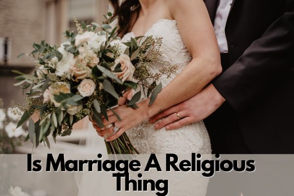 Is Marriage A Religious Thing