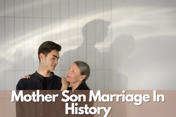 Mother Son Marriage In History
